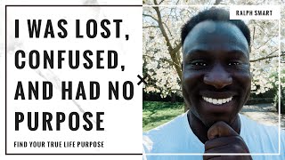 The ONLY Video You Need To Find Your TRUE PURPOSE In Life | Best Advice Ever Told | Ralph Smart