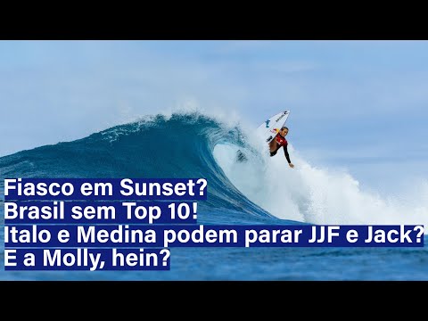 Fiasco em Sunset? Brasil sem Top 10! Ítalo e Medina podem parar JJF e Jack?  E a Molly, hein?