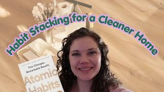 Habit Stacking for a Cleaner Home | The Easiest Way to Build a Cleaning Routine That Sticks