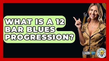 What Is A 12 Bar Blues Progression? - LearnToDIY360.com