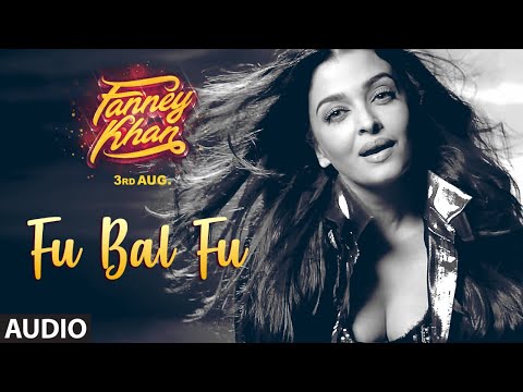 fu-bai-fu-full-audio-song-|-fanney-khan-|-anil-kapoor-|-aishwarya-rai-bachchan-|-rajkummar-rao