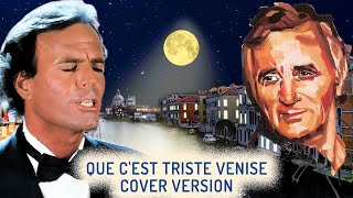 Que C'est Triste Venise (Aznavour & Iglesias Style) - Cover