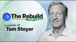 From Housing Crisis to Energy Revolution: The Rebuild Conversation with Tom Steyer