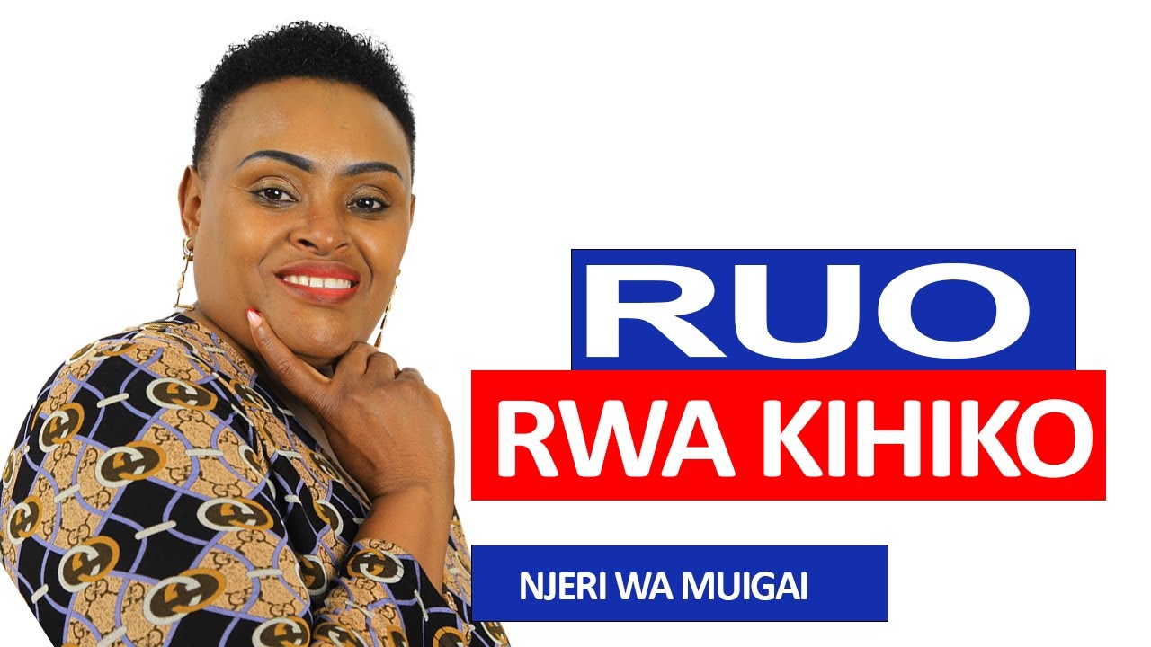 Ruo rwa kihiko//Njeri wa Muigai