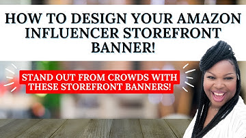 How to design your Amazon influencer storefront banner
