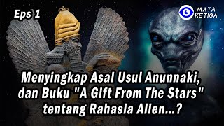 { Eps.1 }** Menyingkap Asal Usul Anunnaki, dan Buku 'A Gift From The Stars' tentang Rahasia Alien…?