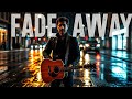 Fade Away Lyrics Fade Away Lyrics