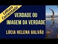 02 - A VERDADE OU A IMAGEM DA VERDADE? - SÉRIE SRI RAM, leitura comentada - Lúcia Helena Galvão
