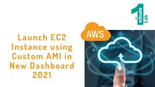 AWS Labs | Launch EC2 Instance using Custom AMI | New Dashboard 2021 | AWS Tutorials | OneMinuteLab