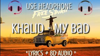 Khalid - My Bad ( Lyrics / 8D Audio ) | LYRICS + 8D AUDIO