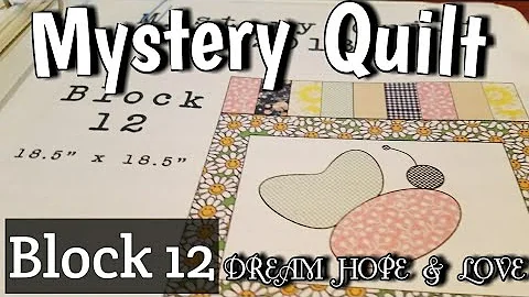 Block 12 of Mystery Quilt - DREAM HOPE & LOVE    I...