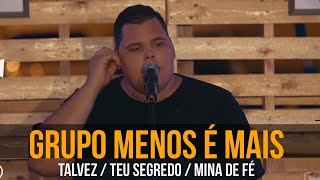 GRUPO MENOS É MAIS - Talvez / Teu segredo / Mina de fé chords