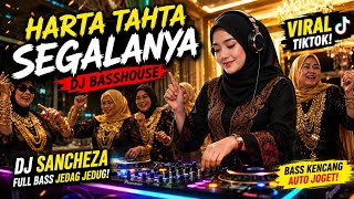 HARTA TAHTA SEGALANYA !! DJ BASSHOUSE PALING VIRAL 2026 🔥 Dj Sancheza