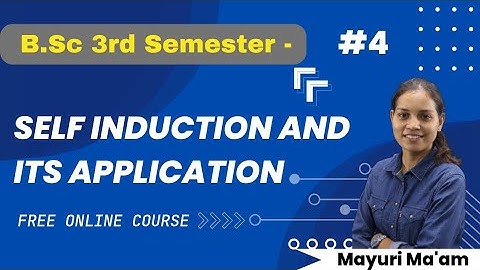 Self Induction And Application | B.Sc. Physics 3rd Semester | Mayuri Ma