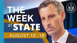 The Week At State • A review of the week's events at the State Department, August 13-19, 2022