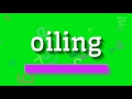How to say "oiling"! (High Quality Voices)