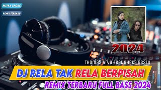 DJ RELA TAK RELA BERPISAH THOMAS ARYA & RHEKA RESTU || FULL BASS REMIX TERBARU