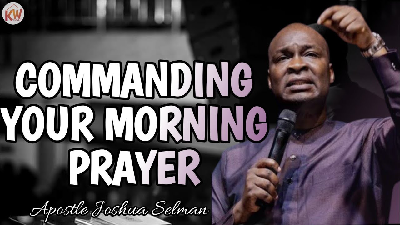 PRAYER TO COMMAND YOUR DAY EVERY MORNING||APOSTLE JOSHUA SELMAN #prayer ...