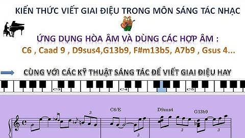 Học sáng tác : Các bước cần thiết để viết được giai điệu hay | Ứng dụng các bài hòa âm vào sáng tác