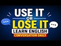 🎙️ Podcast English Conversation: “Use It or Lose It” – Learn English Conversation Daily