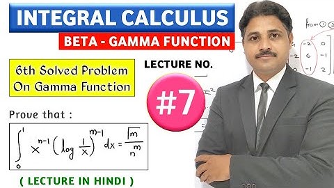 INTEGRAL CALCULUS BETA GAMMA FUNCTION LECTURE 7