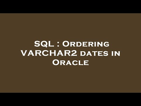 SQL : Ordering VARCHAR2 dates in Oracle