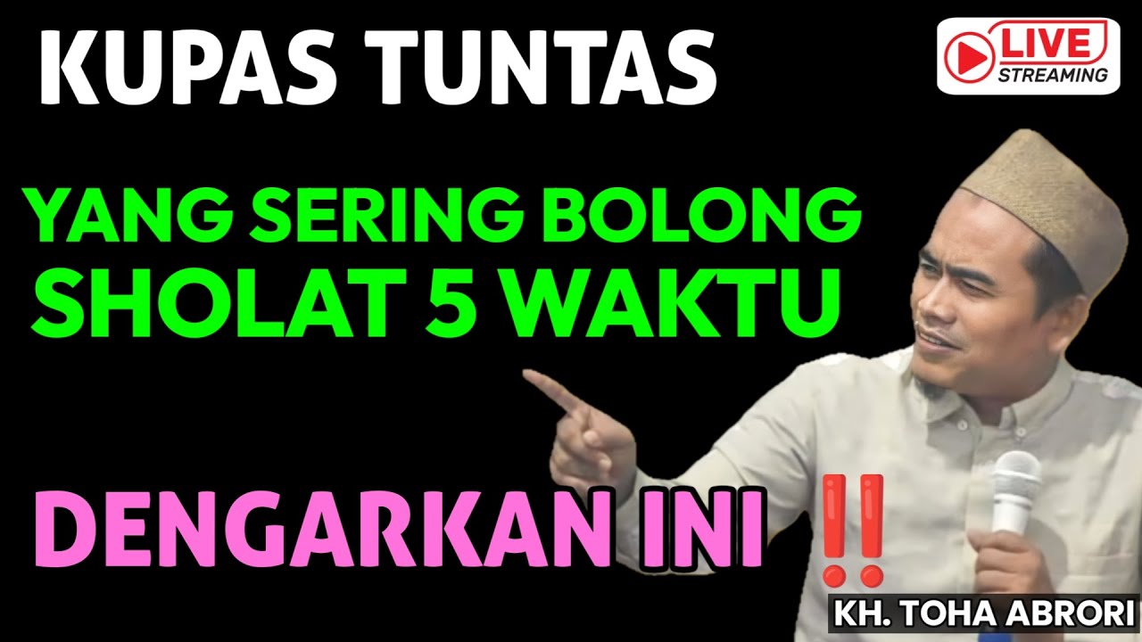 KH. TOHA ABRORI TERBARU !! YANG SERING BOLONG SHOLAT 5 WAKTU DENGARKAN INI !!!