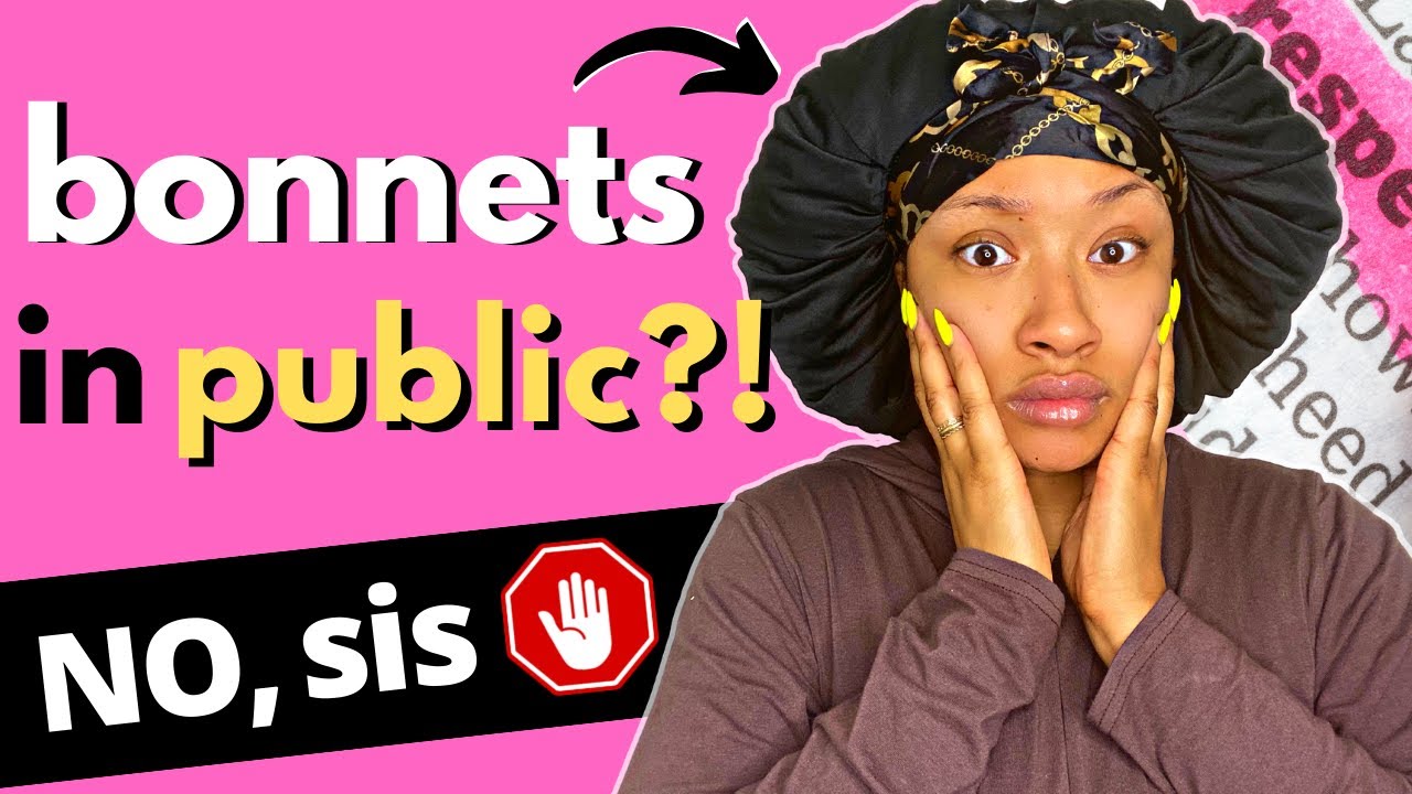 BLACK WOMEN WEARING BONNETS IN PUBLIC | ANTI-BLACKNESS AND RESPECTABILITY POLITICS?