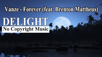 Vanze - Forever (feat. Brenton Mattheus) | Delight No Copyright Music