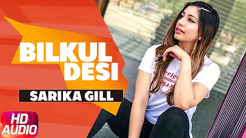 Bilkul Desi (Full Audio Song) | Sarika Gill Feat. Bunty Bains & Desi Crew | Latest Punjabi Songs