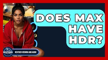 Does Max Have HDR? - NextGen Viewing and Audio