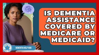 Is Dementia Assistance Covered by Medicare or Medicaid | Test