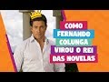 Como Fernando Colunga virou o REI das novelas