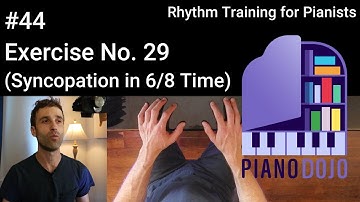 Exercise No. 29 - Syncopation in 6/8 Time - Rhythm Training for Pianists Video 44