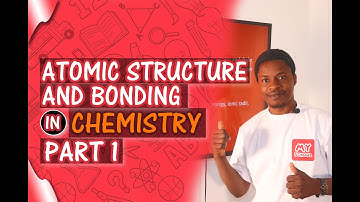 Atomic Structure and Bonding - PART 1