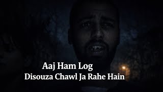 Aaj Ham Log disouza chal ja rahe hain 😀🤣