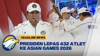 [HEADLINE NEWS, 09/09] Presiden Prabowo Lepas Kontingen Indonesia Asian Games 2026