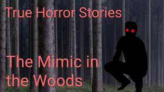 True Horror Stories - The Mimic in the Woods