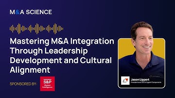 Mastering M&A Integration Through Leadership Development and Cultural Alignment with Jason Lippert