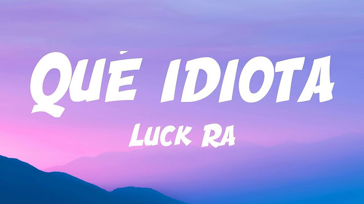 Luck Ra - QUE IDIOTA (Lyric Video)