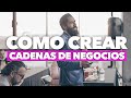 TE ENSEÑO CÓMO CREAR CADENAS DE NEGOCIOS | MASTER MUÑOZ