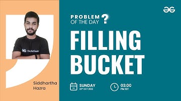 Filling Bucket | Problem of the day: 22/10/2022 | Siddharth Hazra