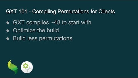 GXT 101 - Compiling Permutations for Clients