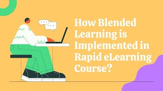 How Blended Learning is Implemented in Rapid eLearning Course?