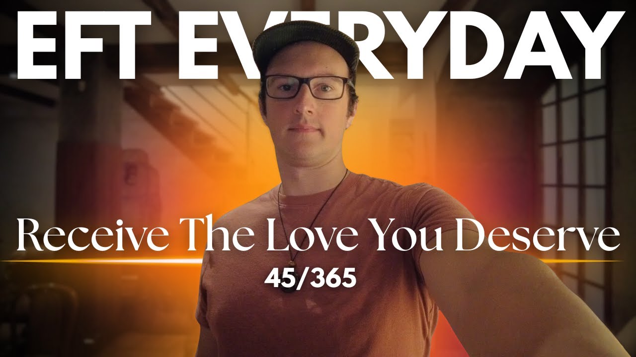 Feel Worthy Of Receiving Love & Capable Of Feeling Loved With EFT Tapping