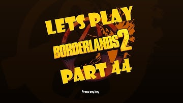 Let’s Play Borderlands 2 Part 44 – Mortar, Ulysses and The Arid Nexus