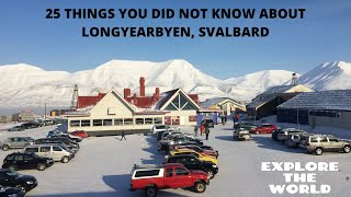 25 THINGS YOU DID NOT KNOW ABOUT LONGYEARBYEN,SVALBARD|LIFE IN THE ARCTIC