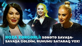 Roza Zərgərli: Sənətə savaşa-savaşa gəldim, ruhumu sataraq yox! | Həftənin qonağı 14.05.2024