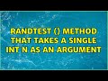 randTest () method that takes a single int n as an argument (3 Solutions!!)