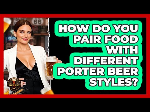 How Do You Pair Food With Different Porter Beer Styles The Pint Guy